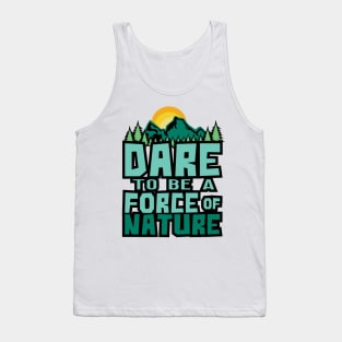 'Dare To Be A Force Of Nature' Environment Awareness Shirt Tank Top